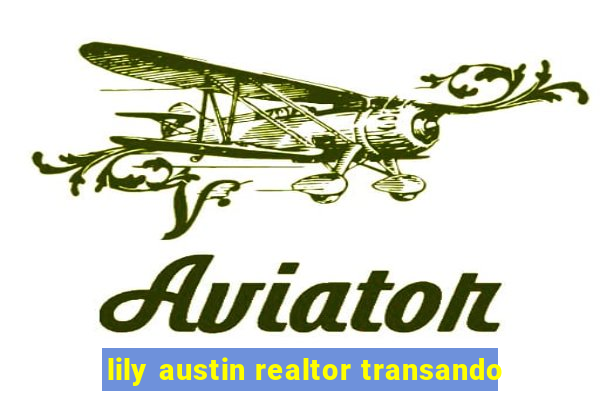 lily austin realtor transando